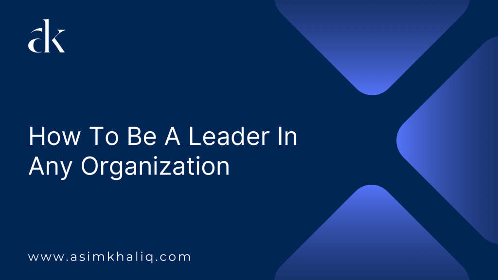 How To Be A Leader In Any Organization